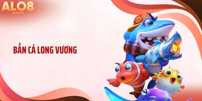 Bắn Cá Long Vương - Bùng Nổ Đại Dương Với Đồ Họa Sâu Tầng
