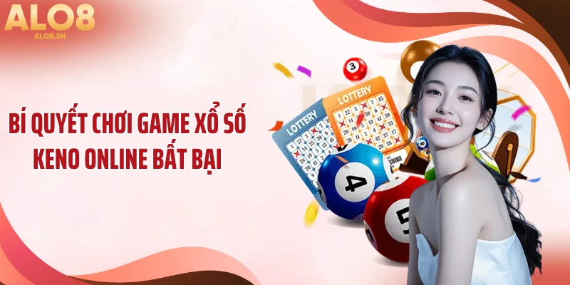 Bí quyết chơi game xổ số Keno online bất bại