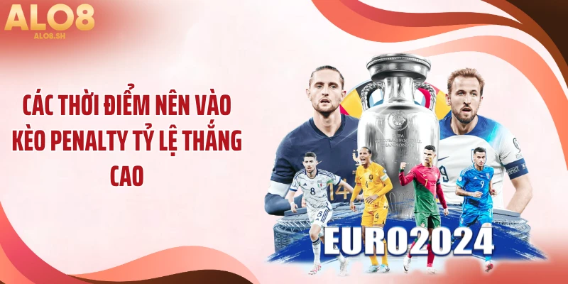 Các thời điểm nên vào kèo penalty tỷ lệ thắng cao