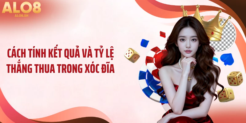 Cách tính kết quả và tỷ lệ thắng thua trong xóc đĩa