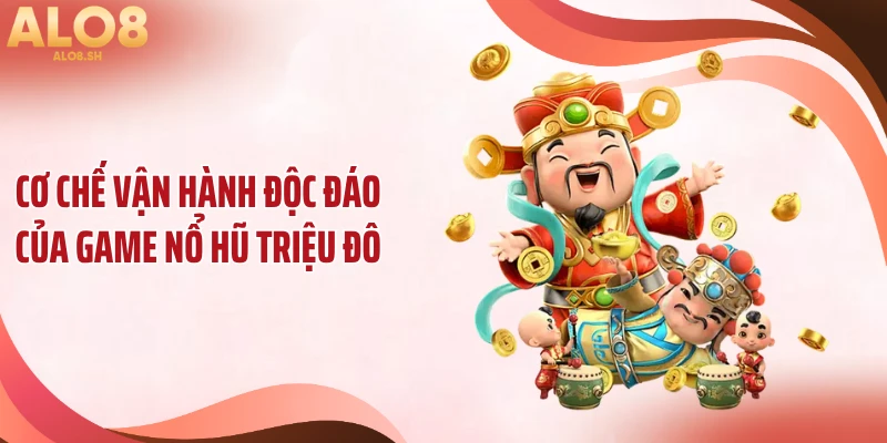 Cơ chế vận hành độc đáo của game nổ hũ triệu đô