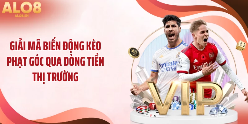 Giải mã biến động kèo phạt góc qua dòng tiền thị trường