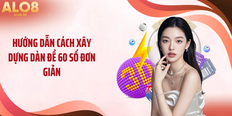 Hướng dẫn cách xây dựng dàn đề 60 số đơn giản