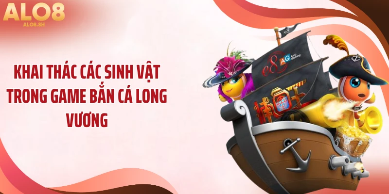 Khai thác các sinh vật trong game bắn cá long vương