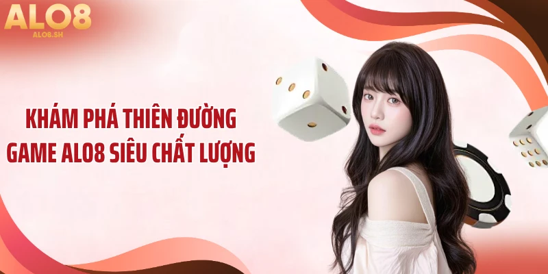 Khám phá thiên đường game ALO8 siêu chất lượng