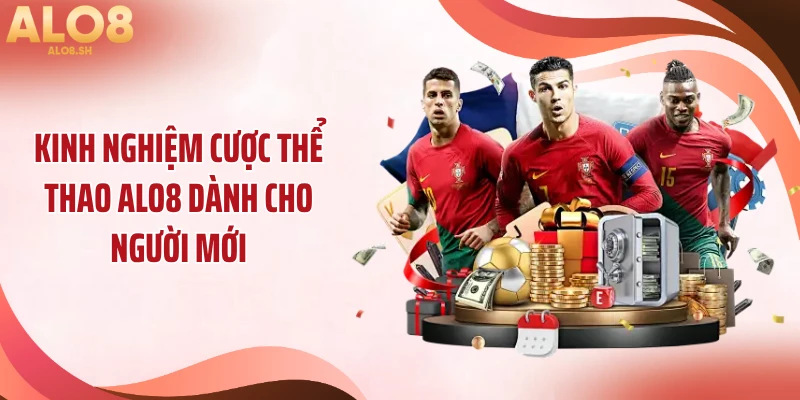 Kinh nghiệm cược thể thao ALO8 dành cho người mới