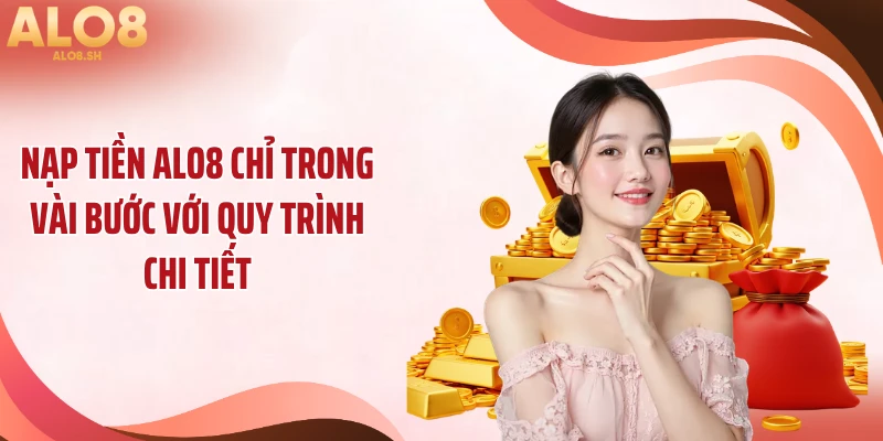 Nạp tiền ALO8 chỉ trong vài bước với quy trình chi tiết