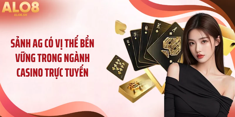 Sảnh AG có vị thế bền vững trong ngành casino trực tuyến