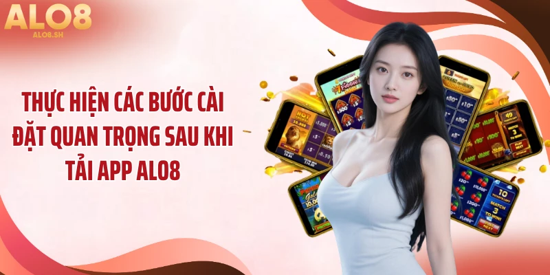Thực hiện các bước cài đặt quan trọng sau khi tải app ALO8