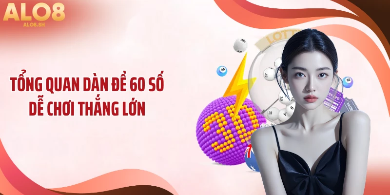 Tổng quan dàn đề 60 số dễ chơi thắng lớn
