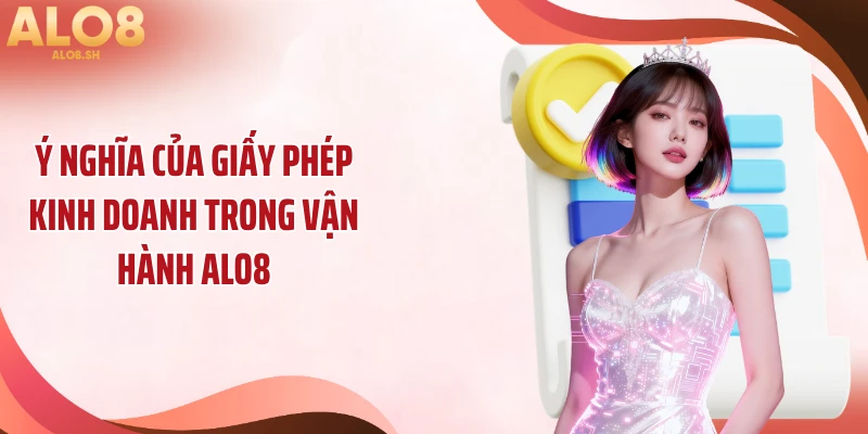 Ý nghĩa của giấy phép kinh doanh trong vận hành ALO8
